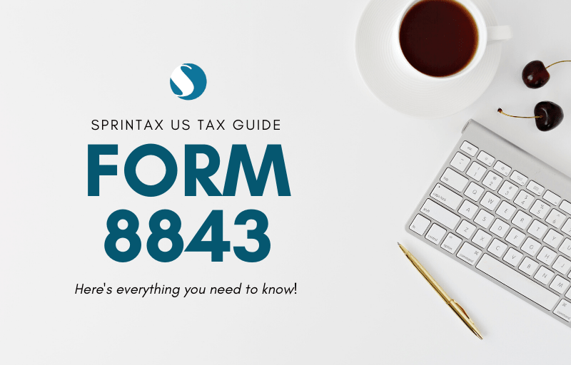 What is Form 8843 and How Do I File it? Sprintax Blog