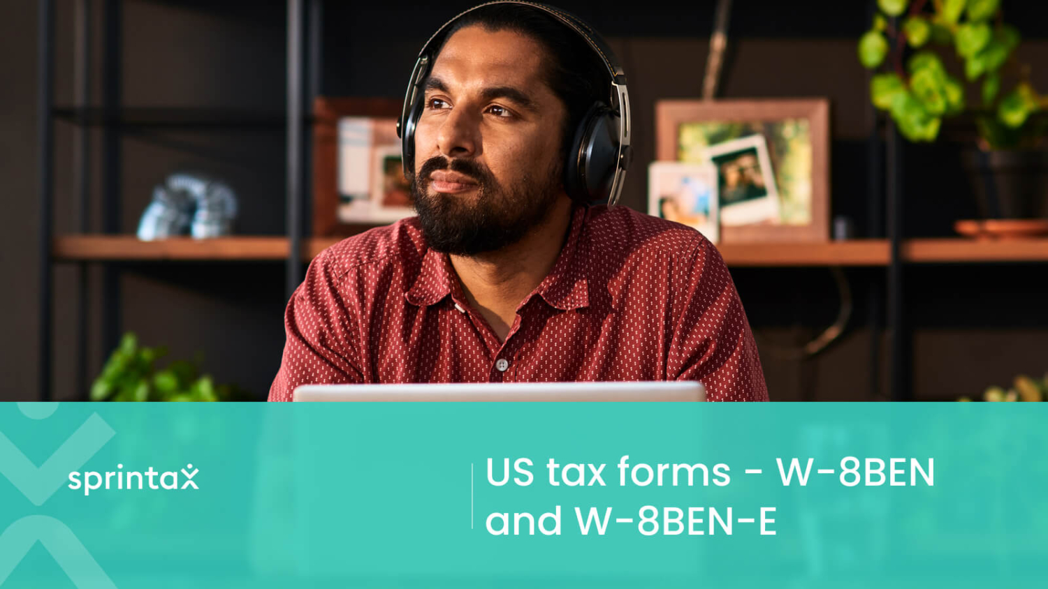 Forms W-8BEN & W-8BEN-E - purpose & how to fill them out