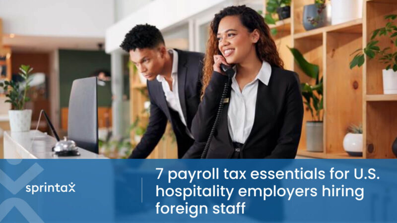 7 payroll tax essentials for U.S. hospitality employers hiring foreign staff