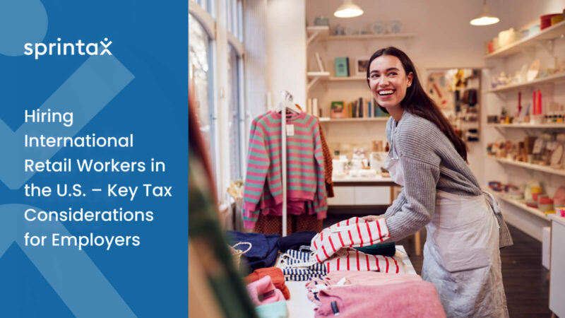 Hiring International Retail Workers in the U.S. Tax Considerations for Employers