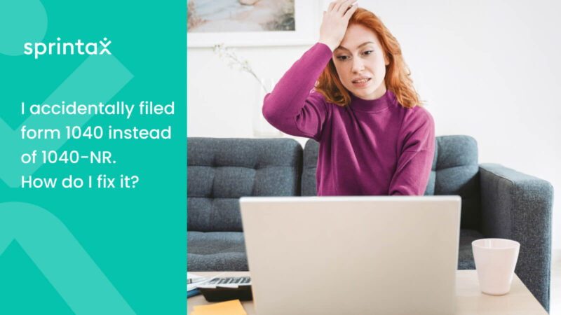 accidentally filed form 1040 instead of 1040-NR