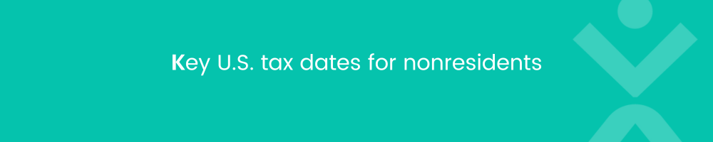 Кey U.S. tax dates for nonresidents